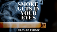 Smoke Get’s in Your Eyes by Damien Fisher